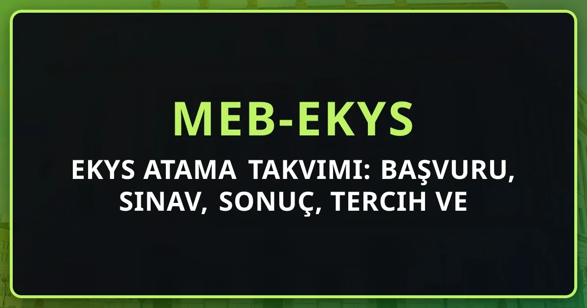 EKYS 2026 Atama Takvimi: Başvuru, Sınav, Sonuç, Tercih ve Atama Tarihleri