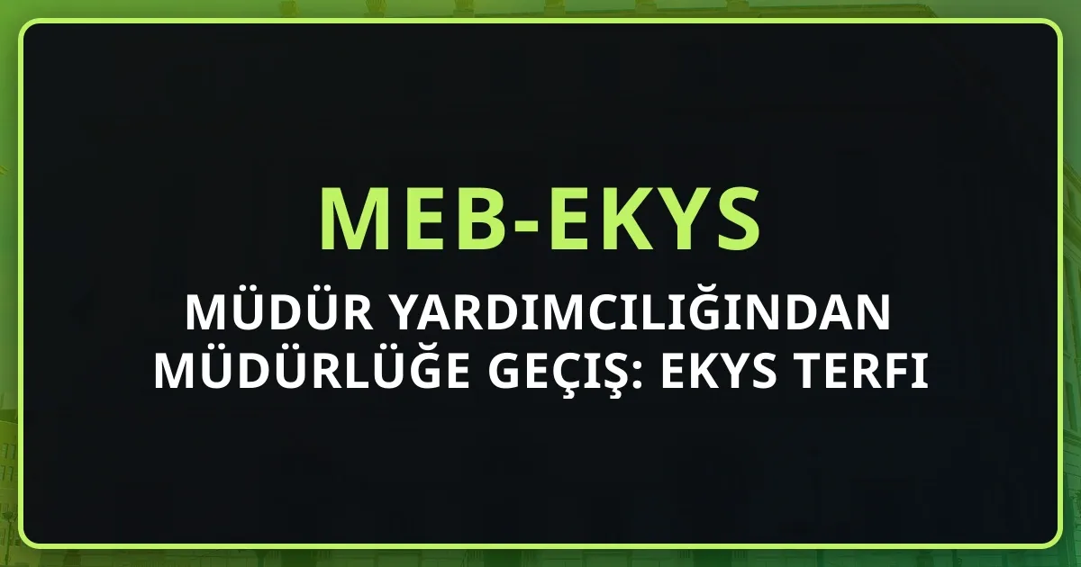 Müdür Yardımcılığından Müdürlüğe Geçiş: EKYS Terfi Stratejisi 2026