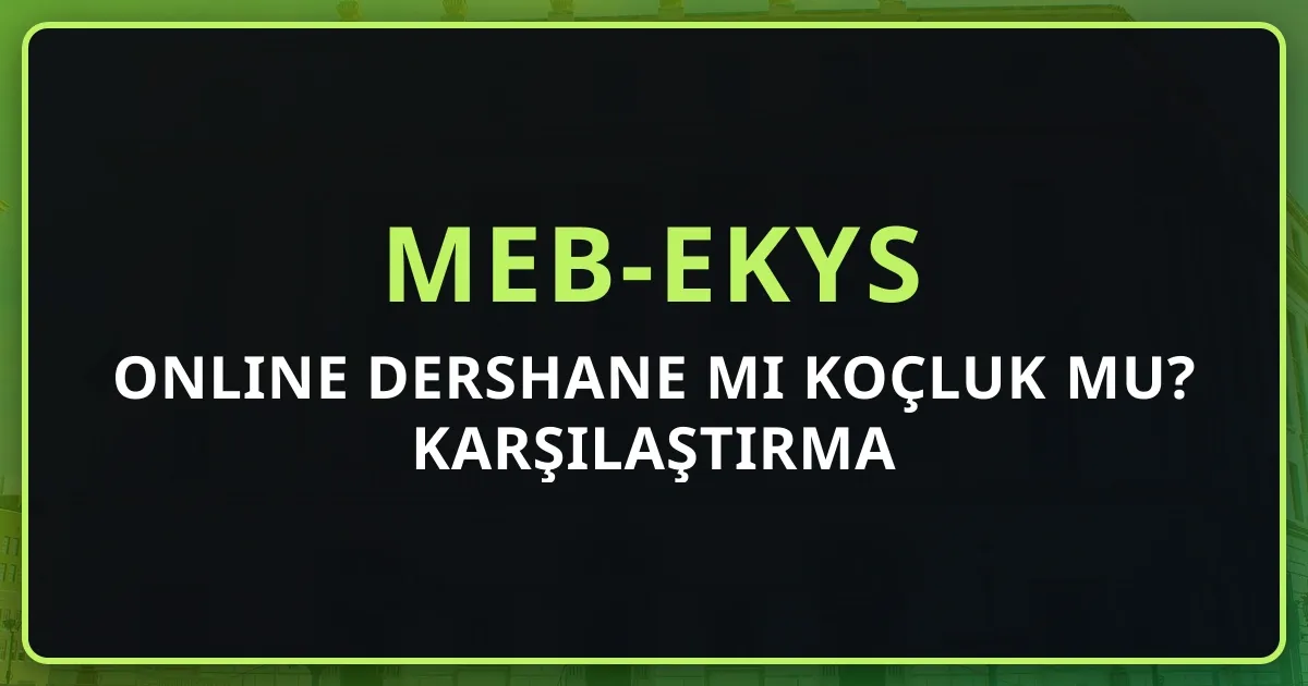 MEB-EKYS Online Dershane mi Koçluk mu? Karşılaştırma Rehberi