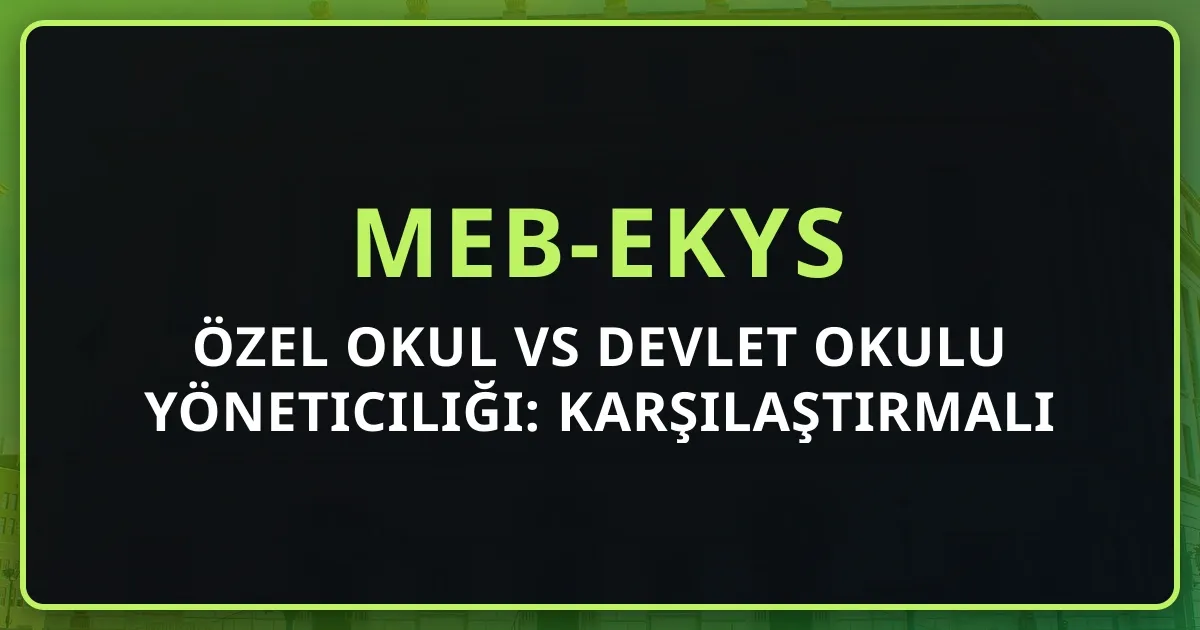 Özel Okul vs Devlet Okulu Yöneticiliği: Karşılaştırmalı Rehber 2026