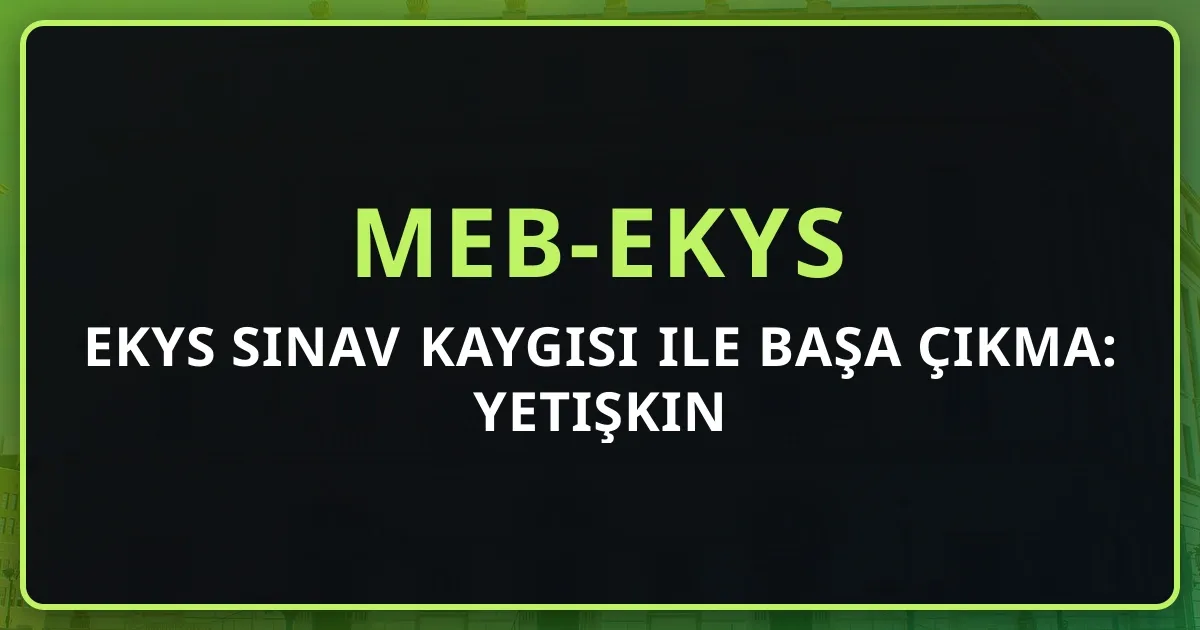 EKYS Sınav Kaygısı ile Başa Çıkma: Yetişkin Profesyoneller İçin Rehber 2026