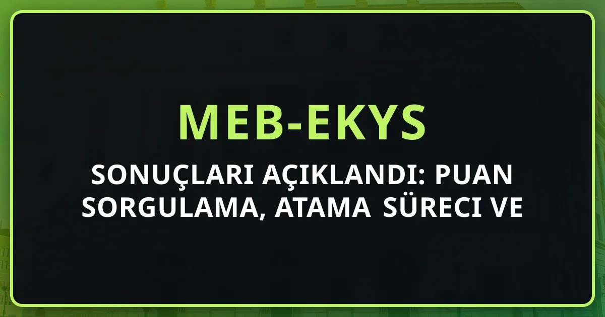 MEB-EKYS 2026 Sonuçları Açıklandı: Puan Sorgulama, Atama Süreci ve Koçluk Değerlendirmesi
