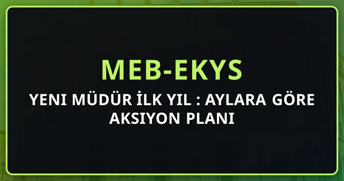 Yeni Müdür İlk Yıl Rehberi: Aylara Göre Aksiyon Planı 2026