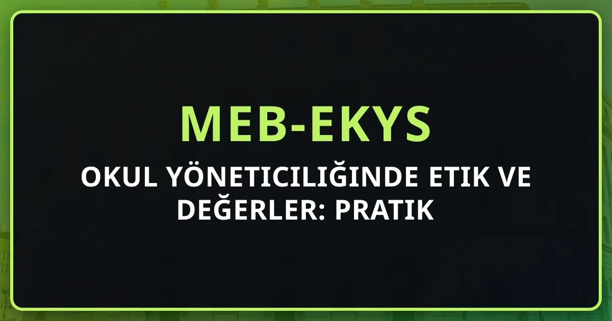 Okul Yöneticiliğinde Etik ve Değerler: Pratik Rehber 2026