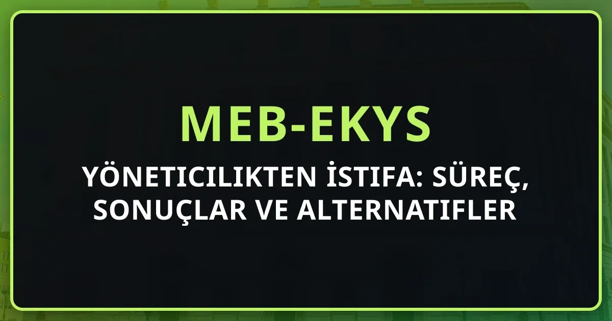 Yöneticilikten İstifa: Süreç, Sonuçlar ve Alternatifler 2026