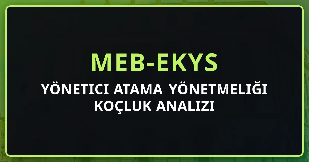 MEB-EKYS 2026: Yönetici Atama Yönetmeliği Koçluk Analizi