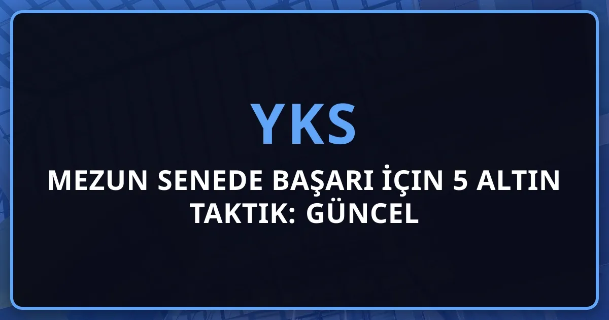 Mezun Senede Başarı İçin 5 Altın Taktik: 2026 Güncel Rehber