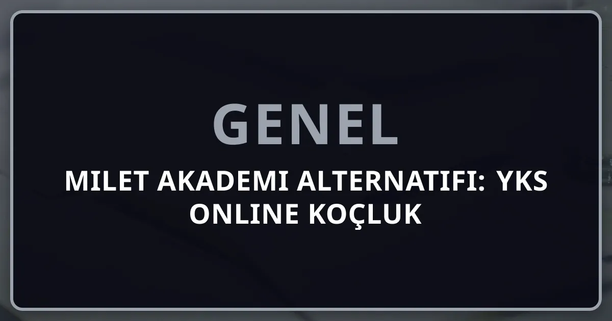 Milet Akademi Alternatifi: 2026 YKS Online Koçluk Seçenekleri Rehberi