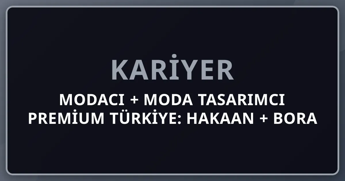 2026 Modacı + Moda Tasarımcı Premium Türkiye: Hakaan + Bora Aksu + Cengiz Abazoğlu + Vakko + Mavi + LC Waikiki + Koton + Defacto + İstanbul Moda Akademisi Komple Kariyer Rehberi