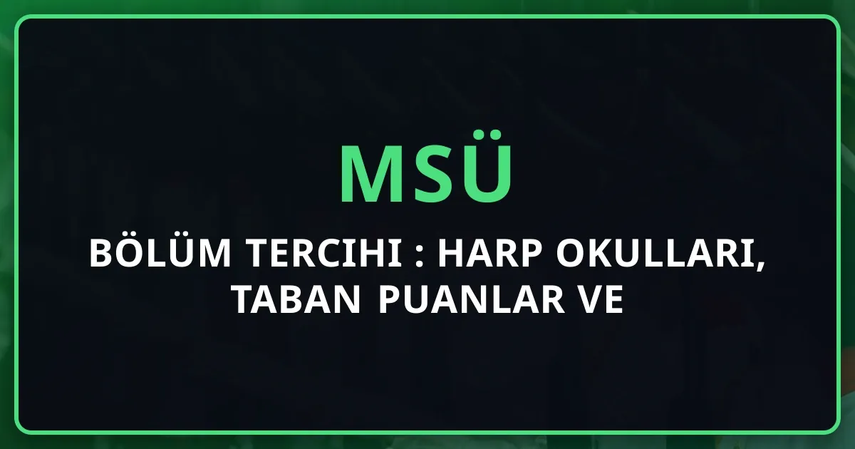 MSÜ Bölüm Tercihi 2026: Harp Okulları, Taban Puanlar ve Kariyer Yolları