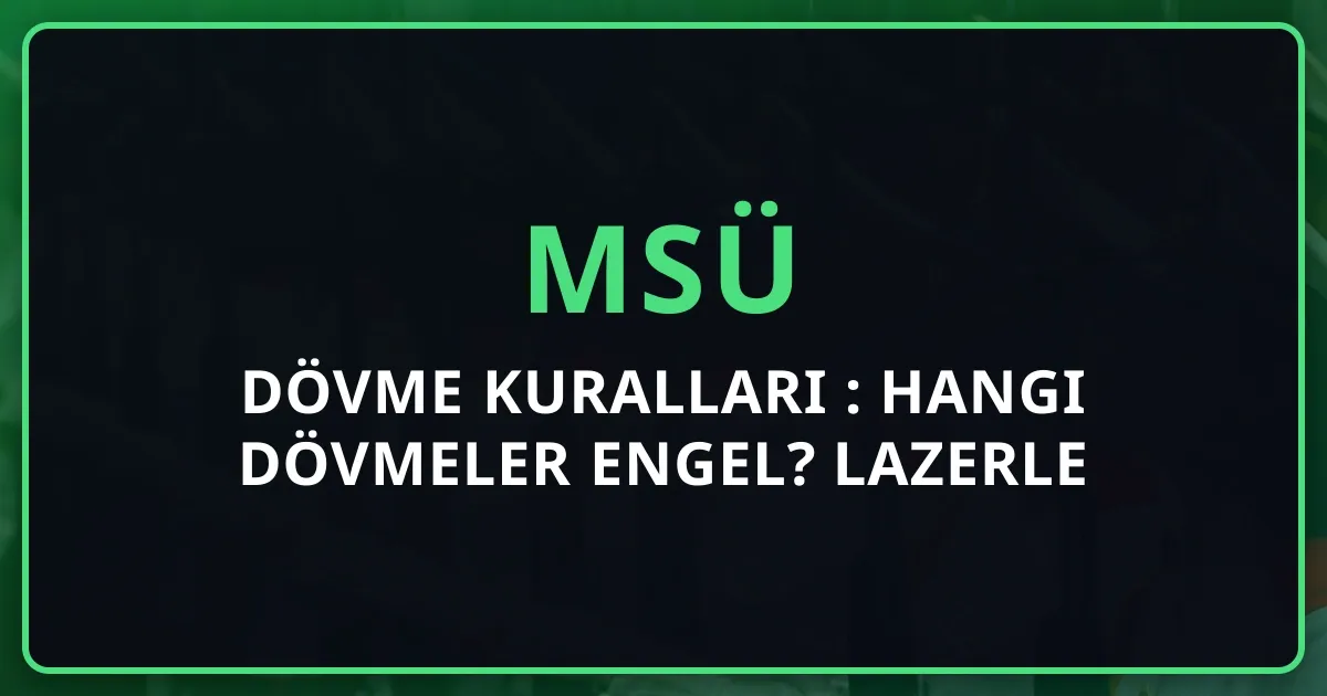 MSÜ Dövme Kuralları 2026: Hangi Dövmeler Engel? Lazerle Sildirme Rehberi