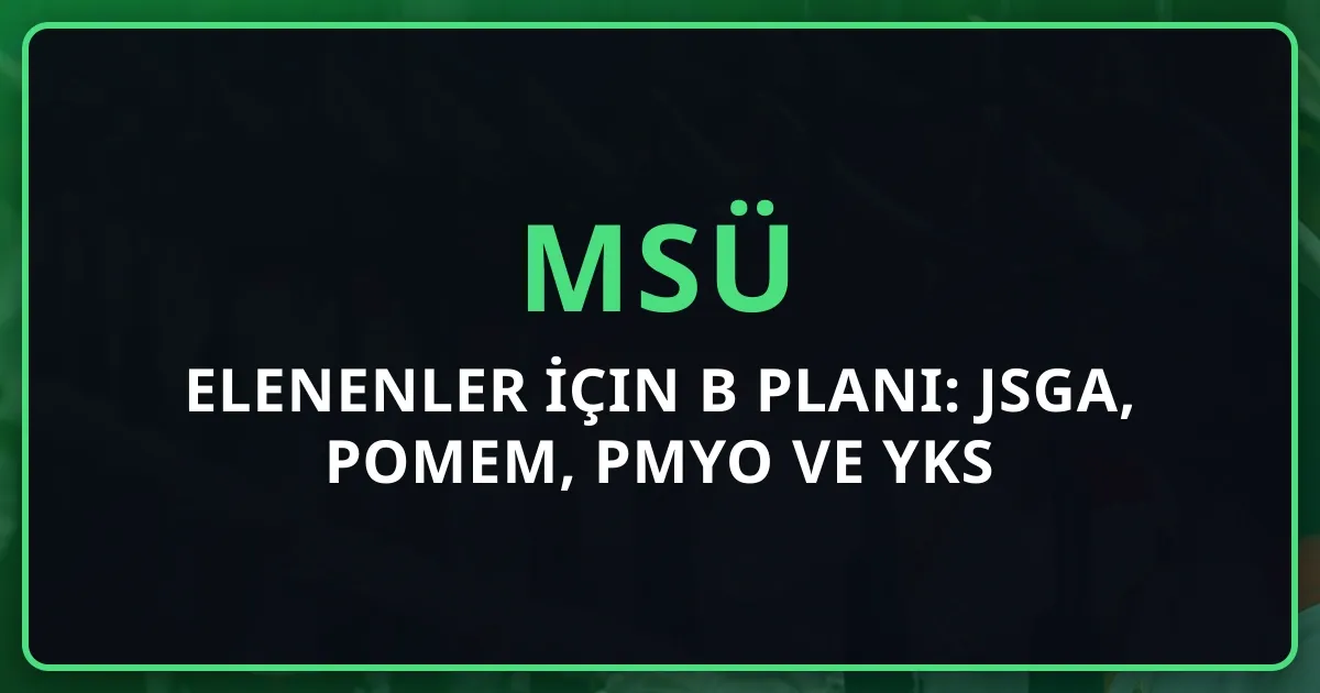 MSÜ'den Elenenler İçin B Planı: JSGA, POMEM, PMYO ve YKS Alternatifleri 2026