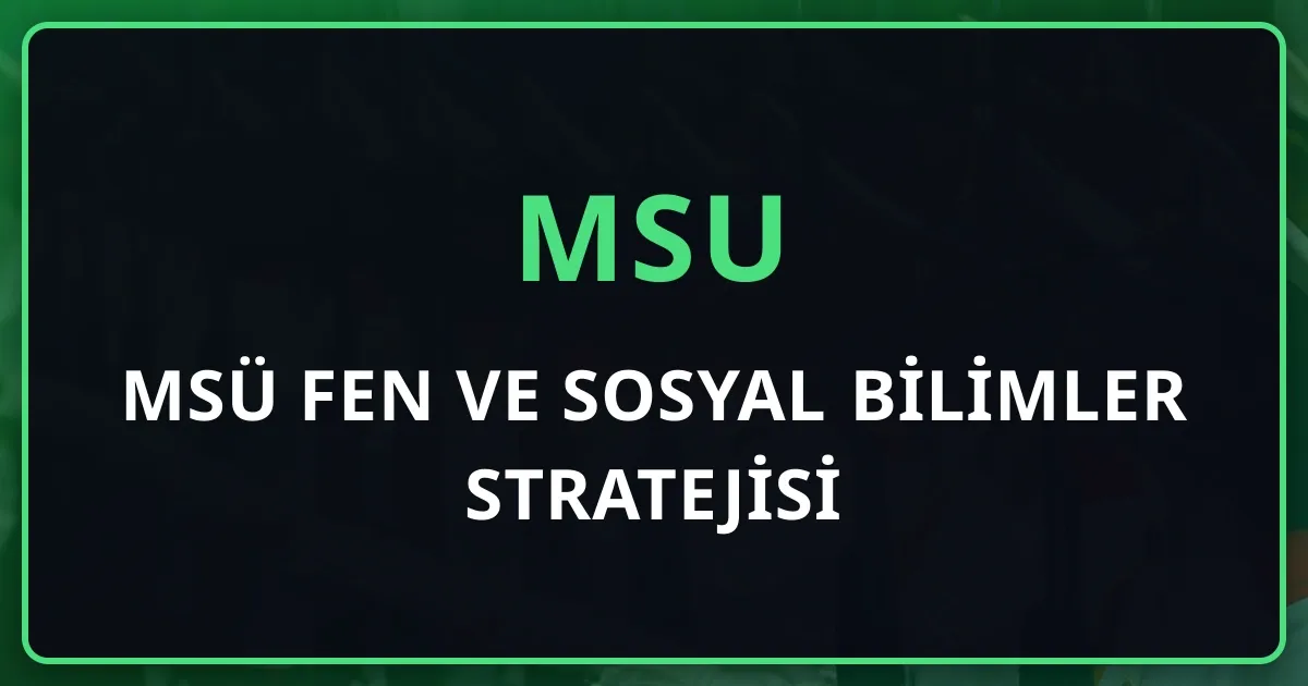 MSÜ Fen ve Sosyal Bilimler Stratejisi: İhmal Edilen 40 Soruda Net Artırma Rehberi