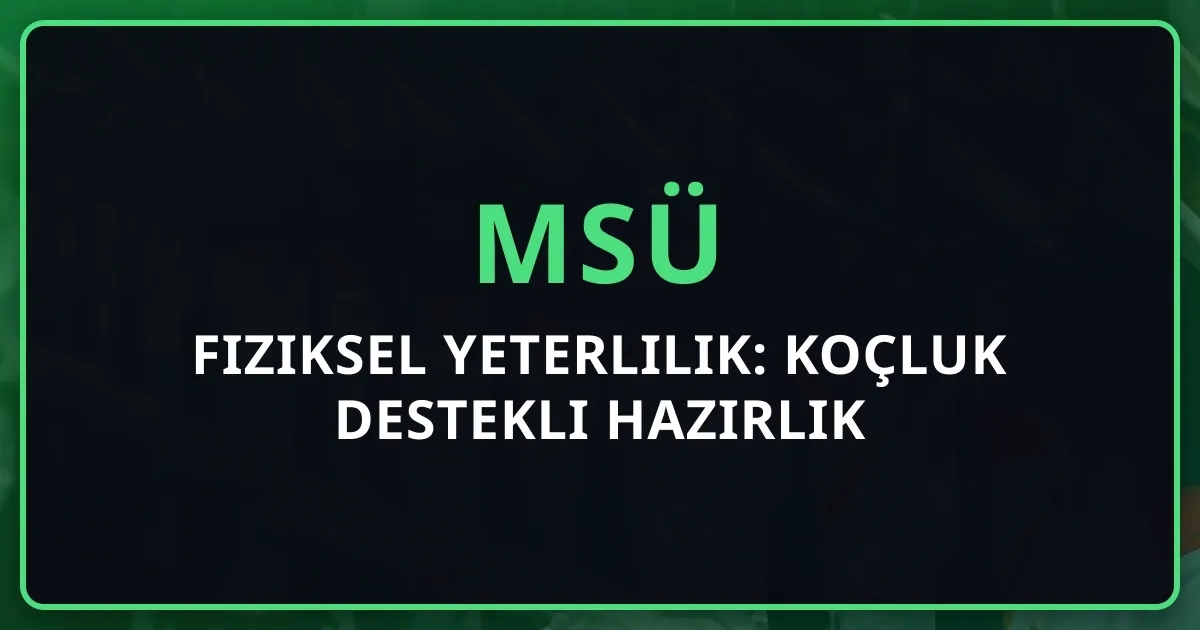 MSÜ 2026 Fiziksel Yeterlilik: Koçluk Destekli Hazırlık