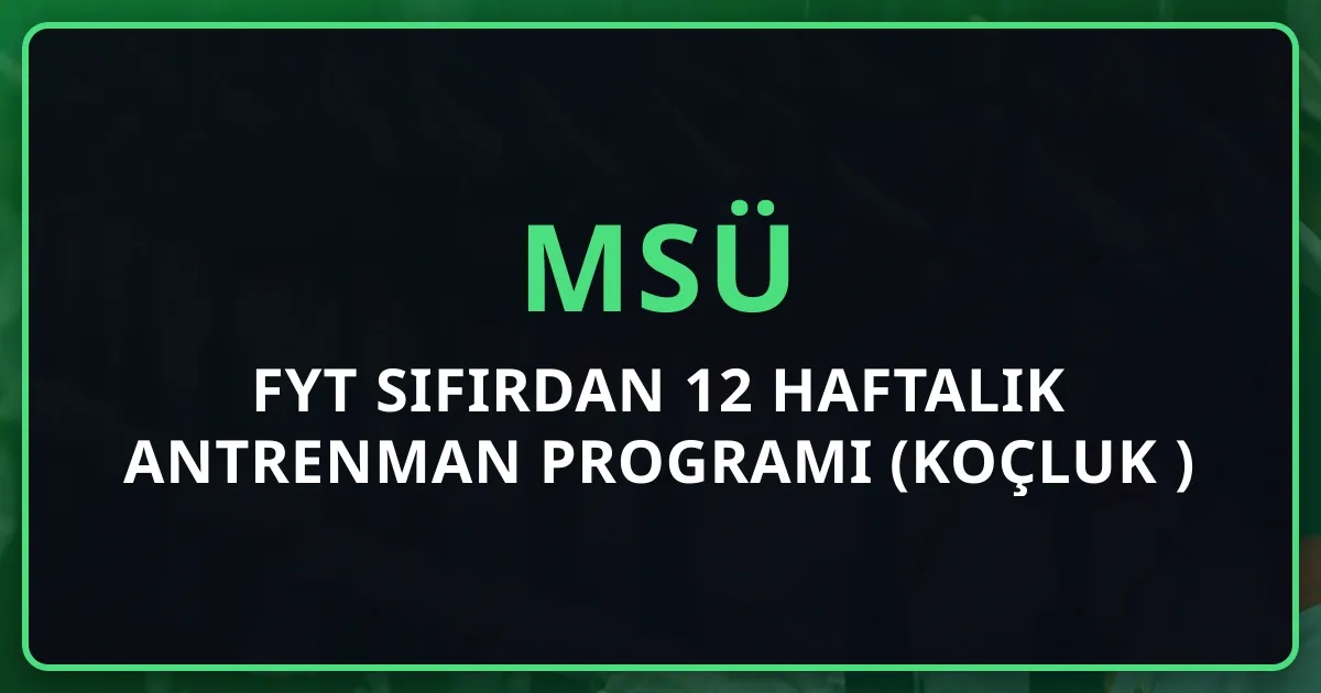 MSÜ FYT Sıfırdan 12 Haftalık Antrenman Programı 2026 (Koçluk Rehberi)