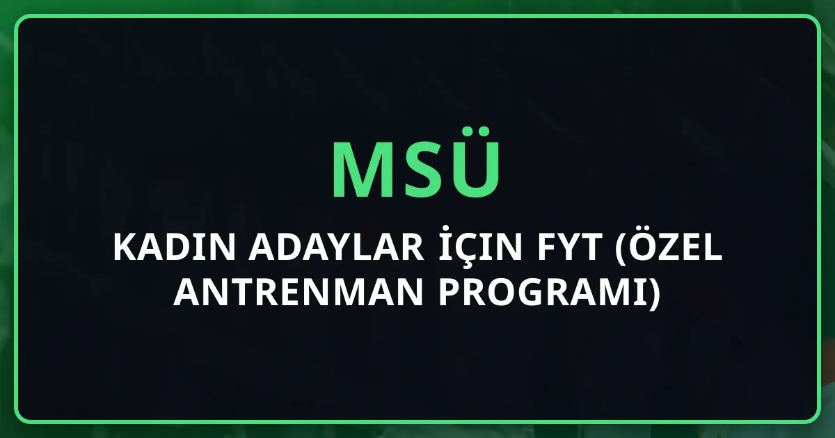 Kadın Adaylar İçin MSÜ FYT Rehberi 2026 (Özel Antrenman Programı)