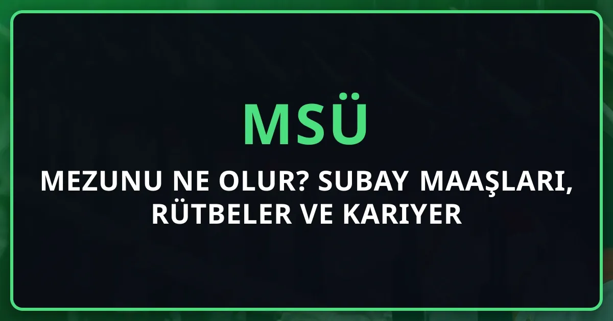 MSÜ Mezunu Ne Olur? 2026 Subay Maaşları, Rütbeler ve Kariyer Rehberi