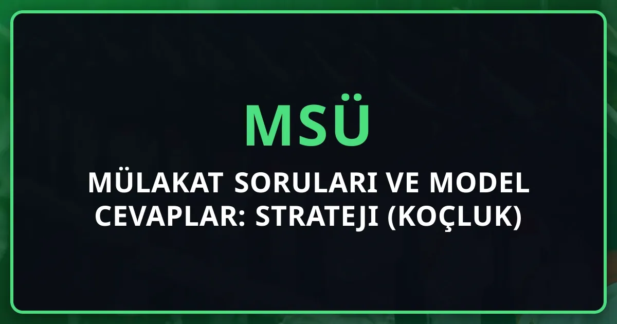 MSÜ Mülakat Soruları ve Model Cevaplar: 2026 Strateji Rehberi (Koçluk)