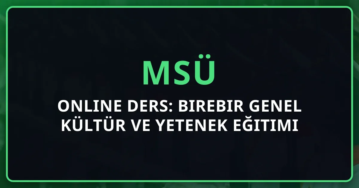 MSÜ Online Ders: Birebir Genel Kültür ve Yetenek Eğitimi 2026