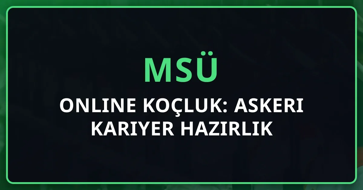 2026 MSÜ Online Koçluk: Askeri Kariyer Hazırlık Rehberi