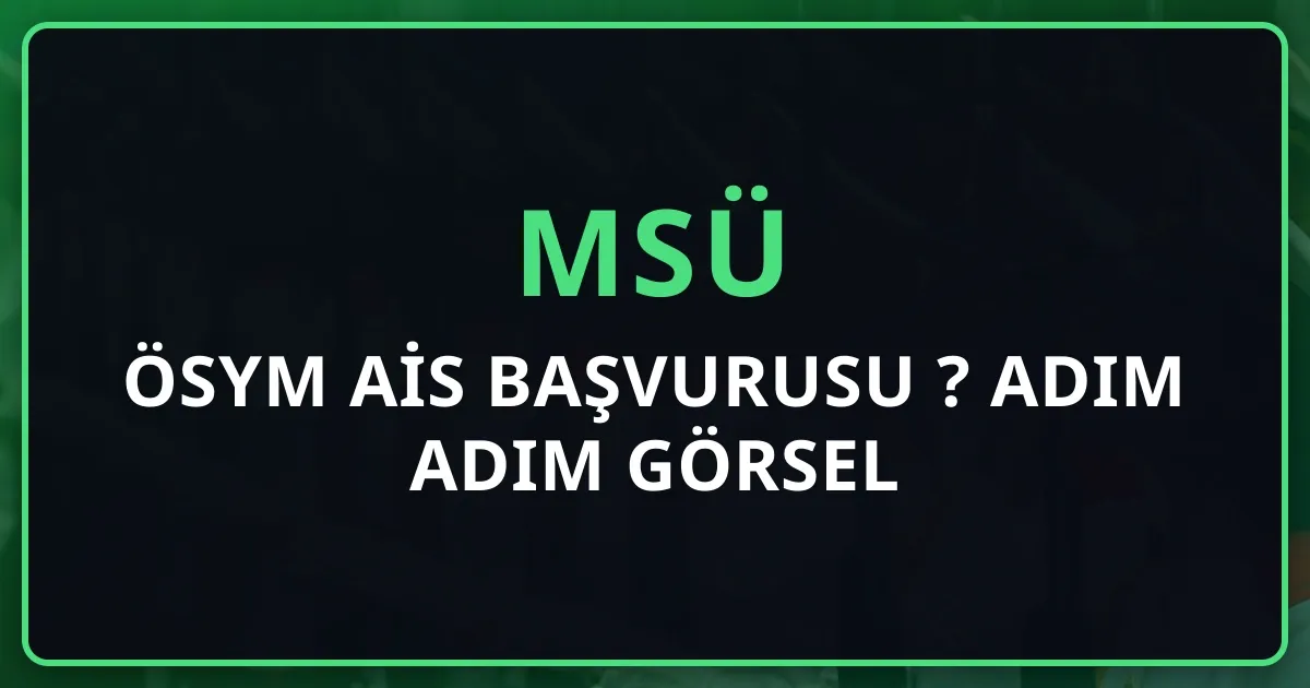 MSÜ ÖSYM AİS Başvurusu Nasıl Yapılır? 2026 Adım Adım Görsel Rehber
