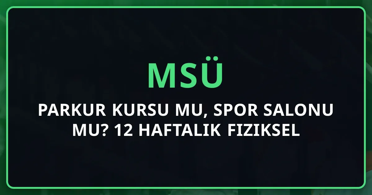 MSÜ Parkur Kursu mu, Spor Salonu mu? 12 Haftalık Fiziksel Hazırlık Rehberi