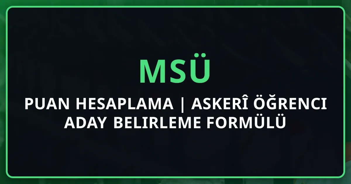 MSÜ Puan Hesaplama 2026 | Askerî Öğrenci Aday Belirleme Formülü