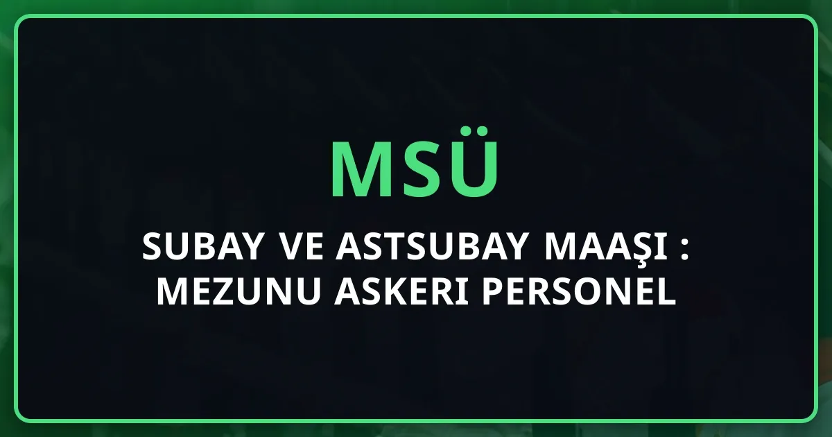Subay ve Astsubay Maaşı 2026: MSÜ Mezunu Askeri Personel Ücretleri