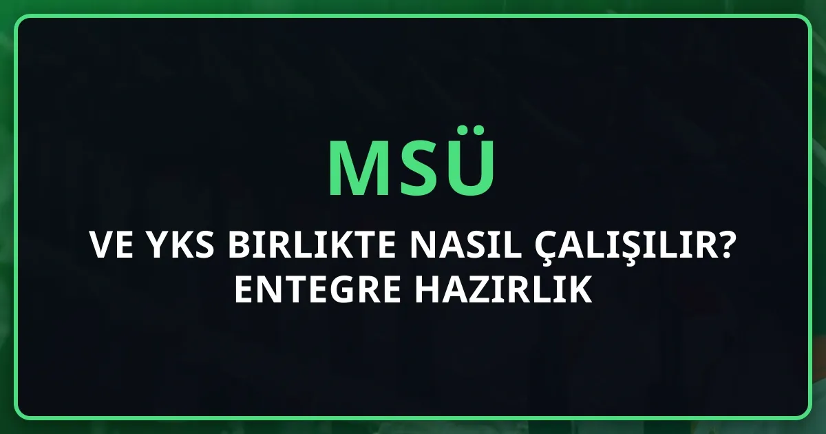 2027 MSÜ ve YKS Birlikte Nasıl Çalışılır? Entegre Hazırlık Planı (Koçluk)