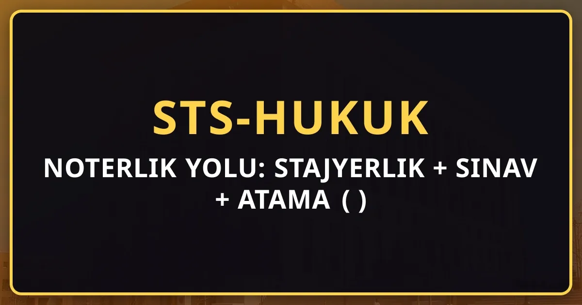 Noterlik Yolu: Stajyerlik + Sınav + Atama Rehberi (2026)