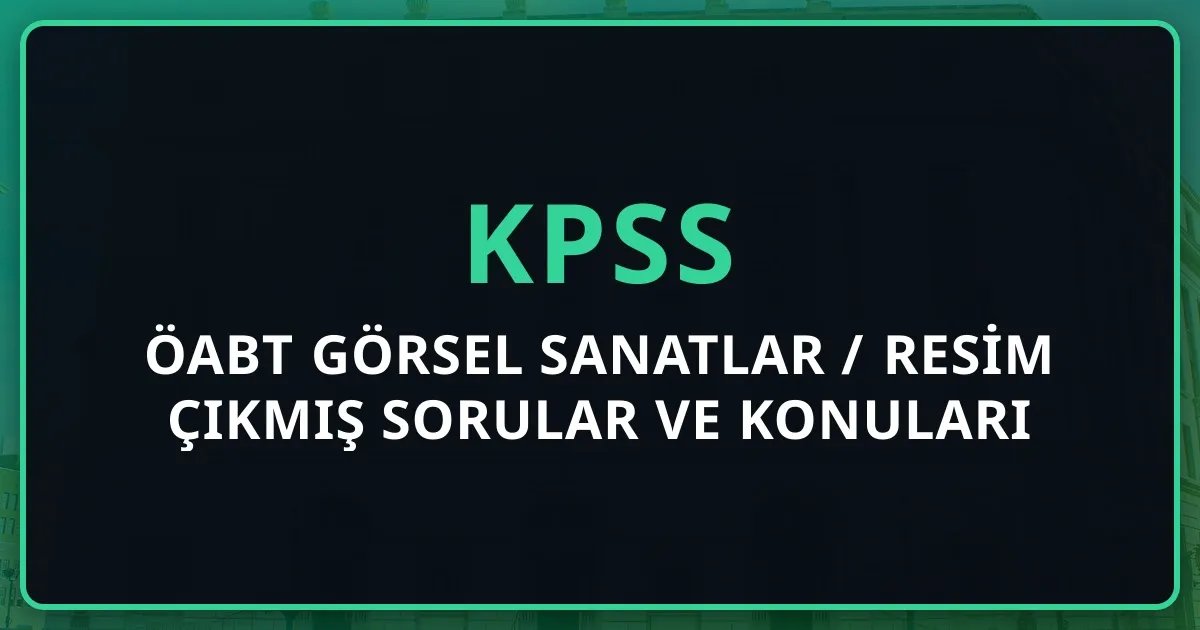 ÖABT Görsel Sanatlar / Resim Çıkmış Sorular ve Konuları: 2026 Tam Rehber