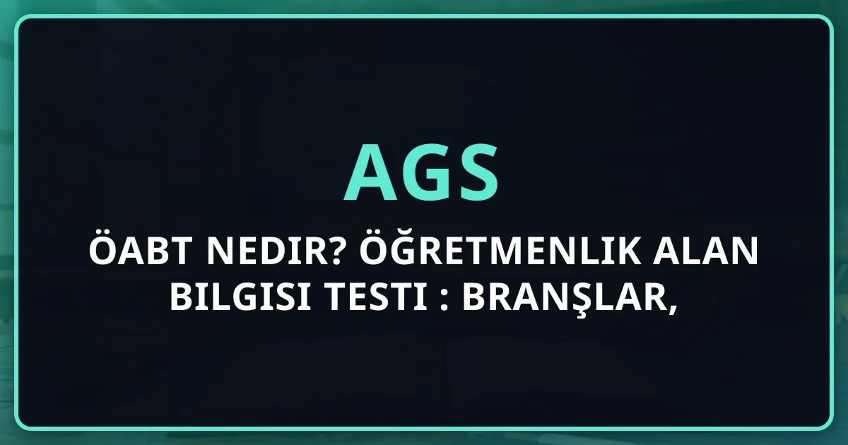 ÖABT Nedir? 2026 Öğretmenlik Alan Bilgisi Testi Rehberi: Branşlar, Konular ve Hazırlık Stratejisi