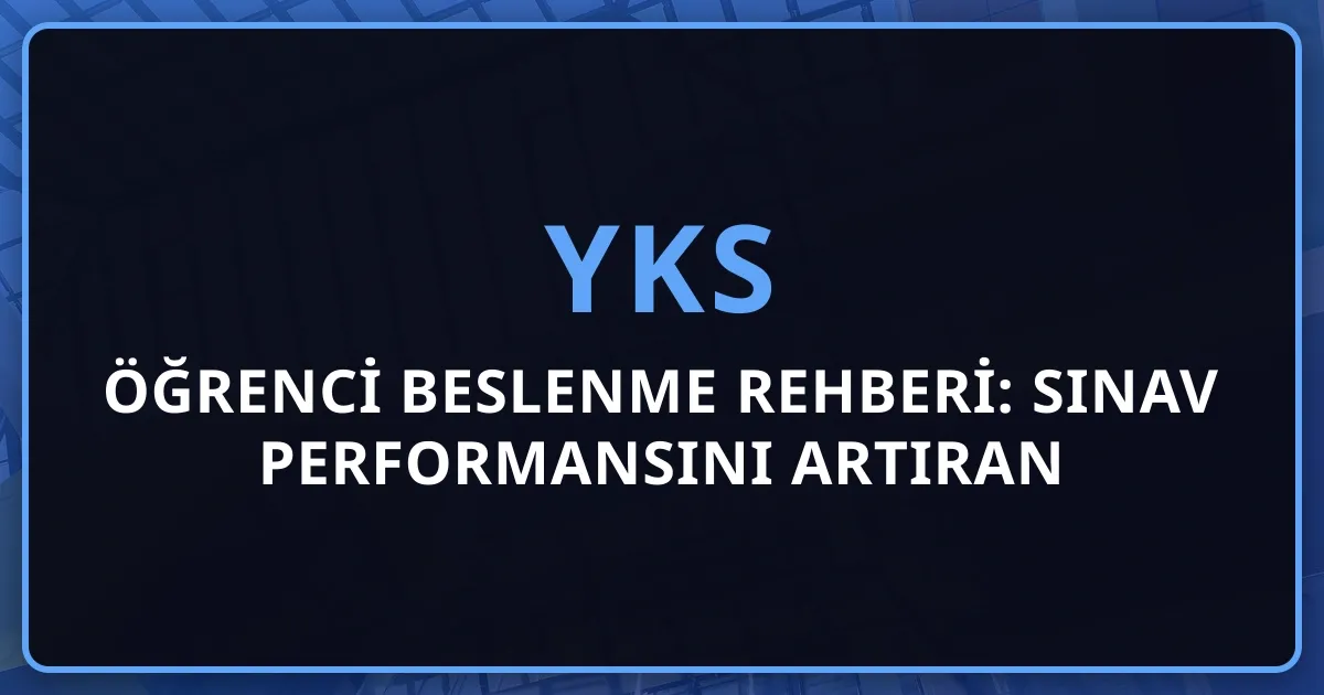 2026 Öğrenci Beslenme Rehberi: Sınav Performansını Artıran Bilimsel Beslenme