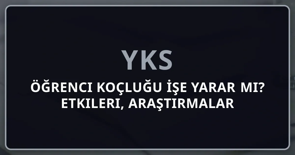 Öğrenci Koçluğu İşe Yarar mı? 2026 Etkileri, Araştırmalar ve Gerçek Deneyimler