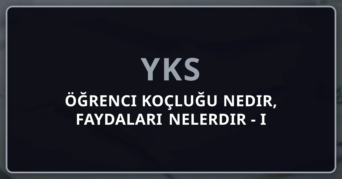 Öğrenci Koçluğu Nedir, Faydaları Nelerdir - 2026 Kapsamlı Rehberi