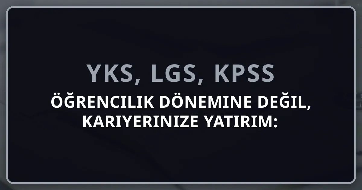 2026 Öğrencilik Dönemine Değil, Kariyerinize Yatırım: Geleceğinizi Şekillendirin