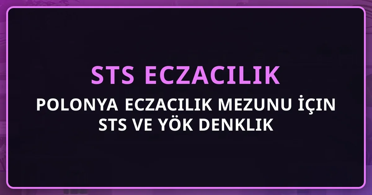 Polonya Eczacılık Mezunu İçin STS ve YÖK Denklik Rehberi 2026