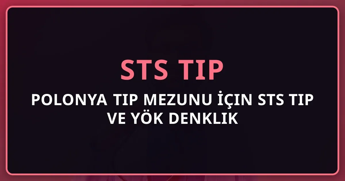 2026 Polonya Tıp Mezunu İçin STS Tıp ve YÖK Denklik Rehberi