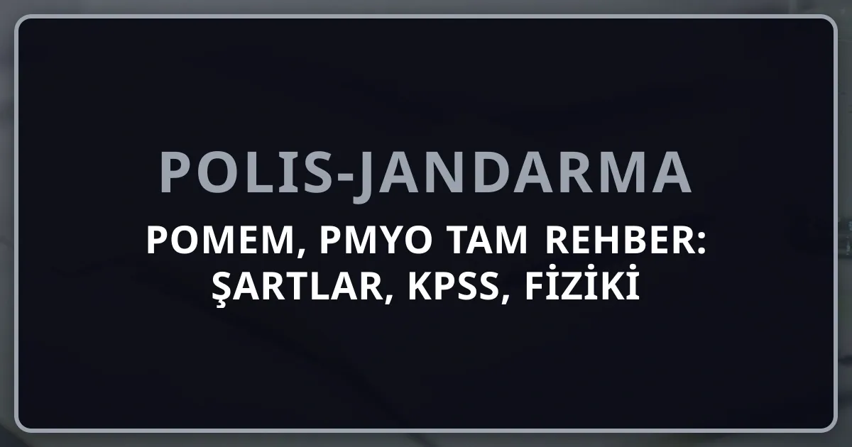 POMEM, PMYO 2026 Tam Rehber: Şartlar, KPSS, Fiziki Yeterlilik ve Polis Memuru Maaşı