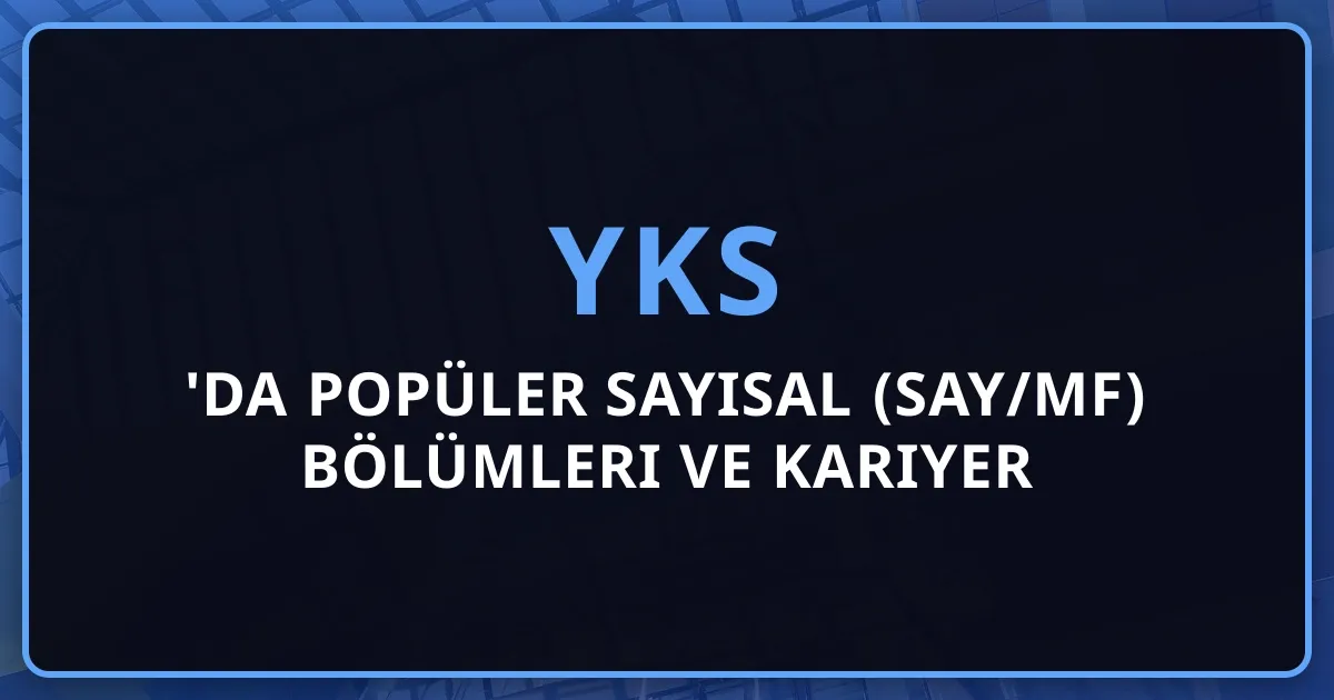 2026'da Popüler Sayısal (SAY/MF) Bölümleri ve Kariyer Olanakları