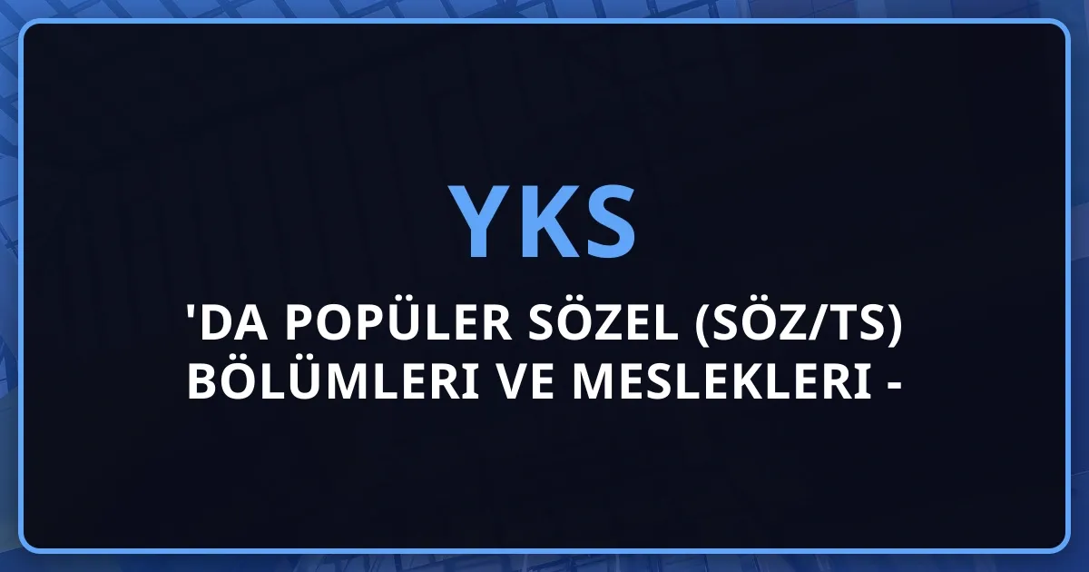 2026'da Popüler Sözel (SÖZ/TS) Bölümleri ve Meslekleri - Kariyer Rehberi