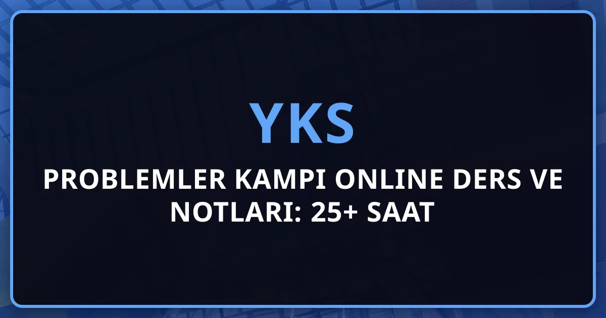 2026 Problemler Kampı Online Ders ve Notları: 25+ Saat Yoğun Problem Çözme, 600+ Soru ve Tüm Sınav Taktikleri