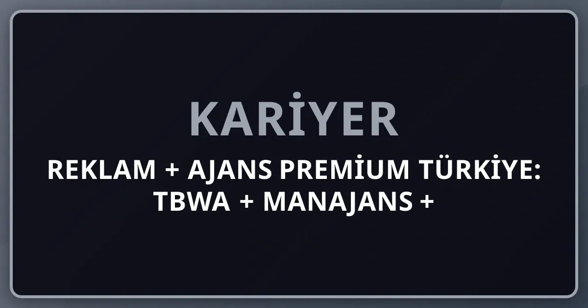 2026 Reklam + Ajans Premium Türkiye: TBWA + Manajans + 4129Grey + Mutlu Reklam + Tribal + McCann + Publicis + Cannes Lions Türk Pipeline Komple Kariyer Rehberi