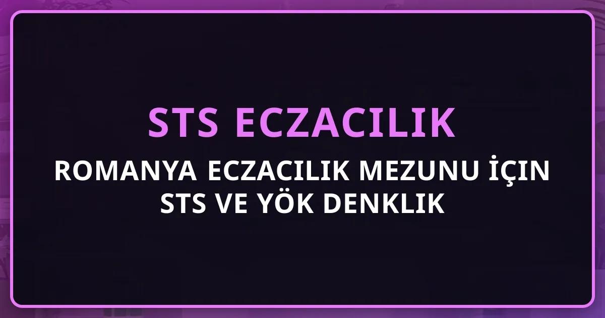 Romanya Eczacılık Mezunu İçin STS ve YÖK Denklik Rehberi 2026 (Bükreş, Cluj, Iași, Timișoara)