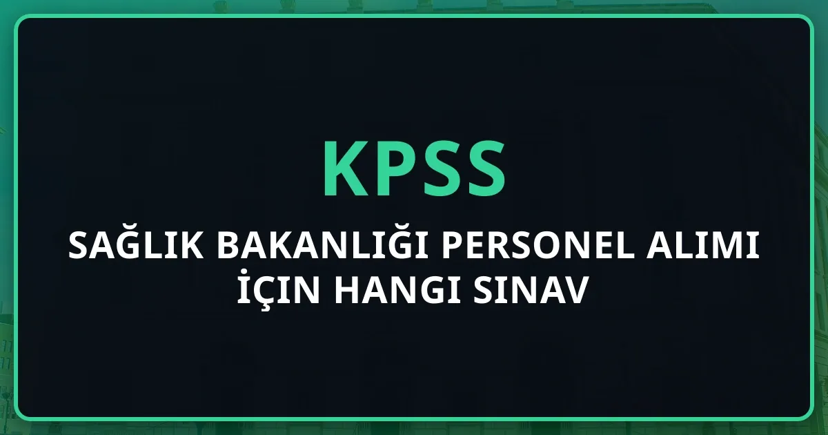 Sağlık Bakanlığı Personel Alımı İçin Hangi Sınav Gerekli? KPSS Puan Türleri ve Başvuru Rehberi 2026