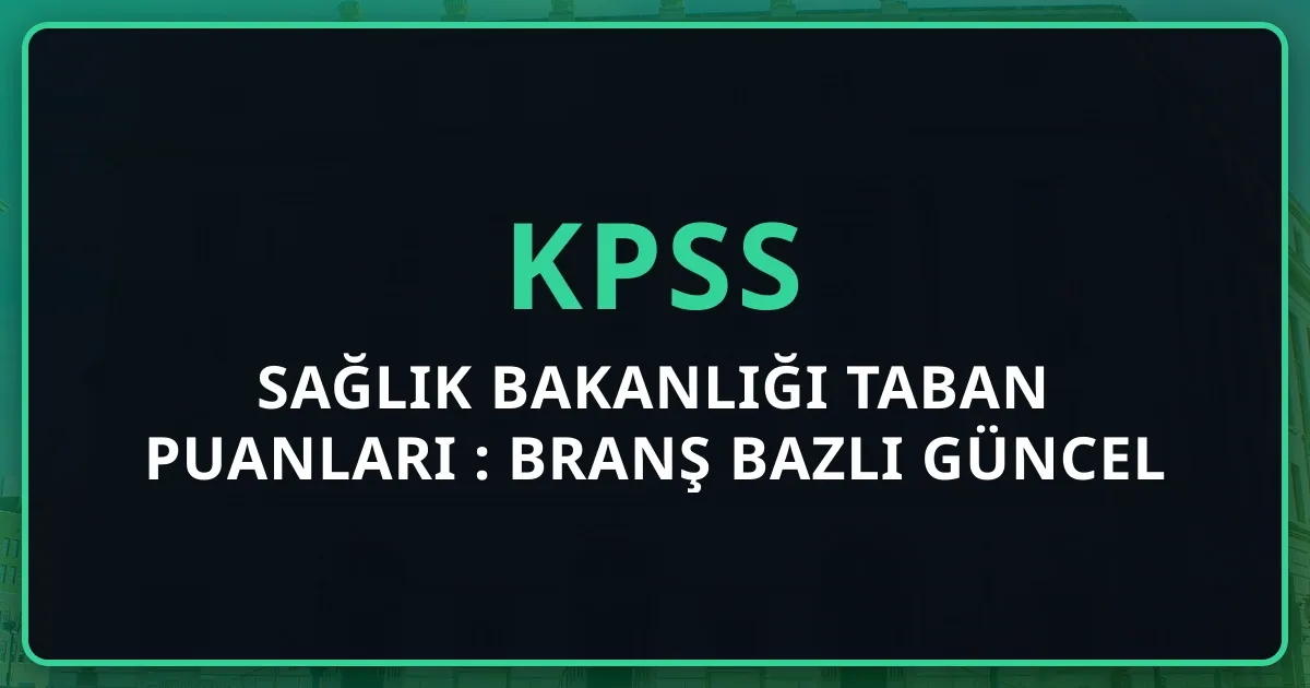 Sağlık Bakanlığı KPSS Taban Puanları 2026: Branş Bazlı Güncel Puanlar ve Sıralama Analizi