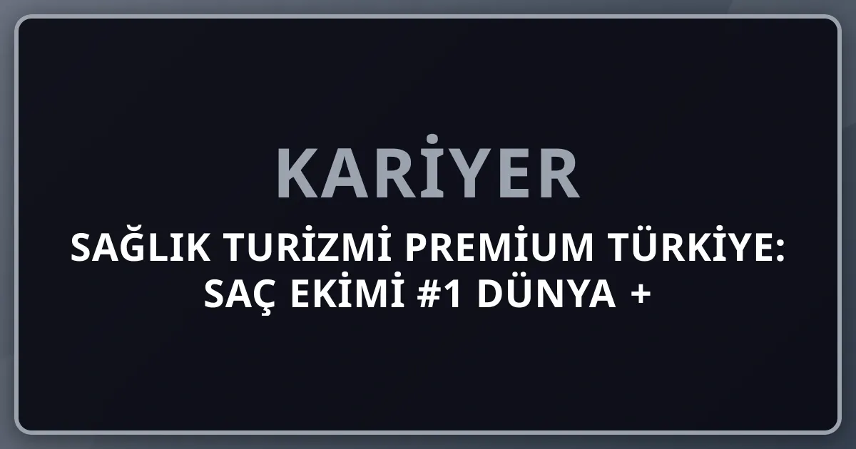2026 Sağlık Turizmi Premium Türkiye: Saç Ekimi #1 Dünya + Estetik + Diş + Tüp Bebek + Onkoloji + Robotik Cerrahi + Acıbadem + Memorial + Anadolu Sağlık Komple Kariyer Rehberi