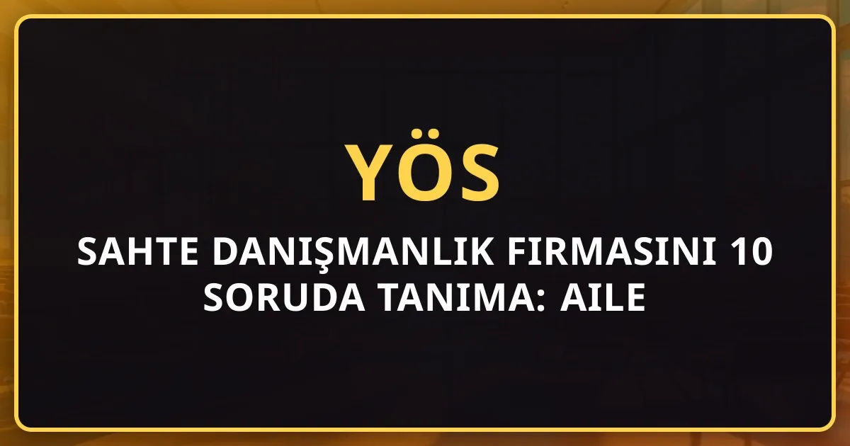 Sahte Danışmanlık Firmasını 10 Soruda Tanıma: Aile Kontrol Listesi 2026