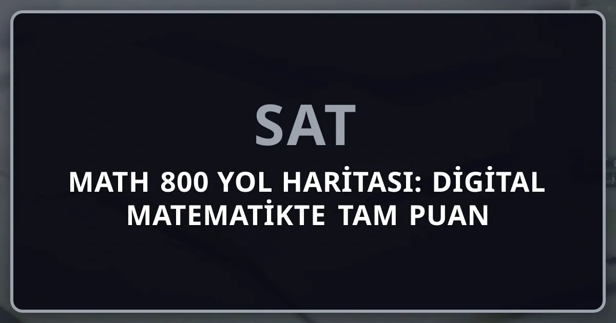 SAT Math 800 Yol Haritası: Digital SAT Matematikte Tam Puan Stratejisi (2026)
