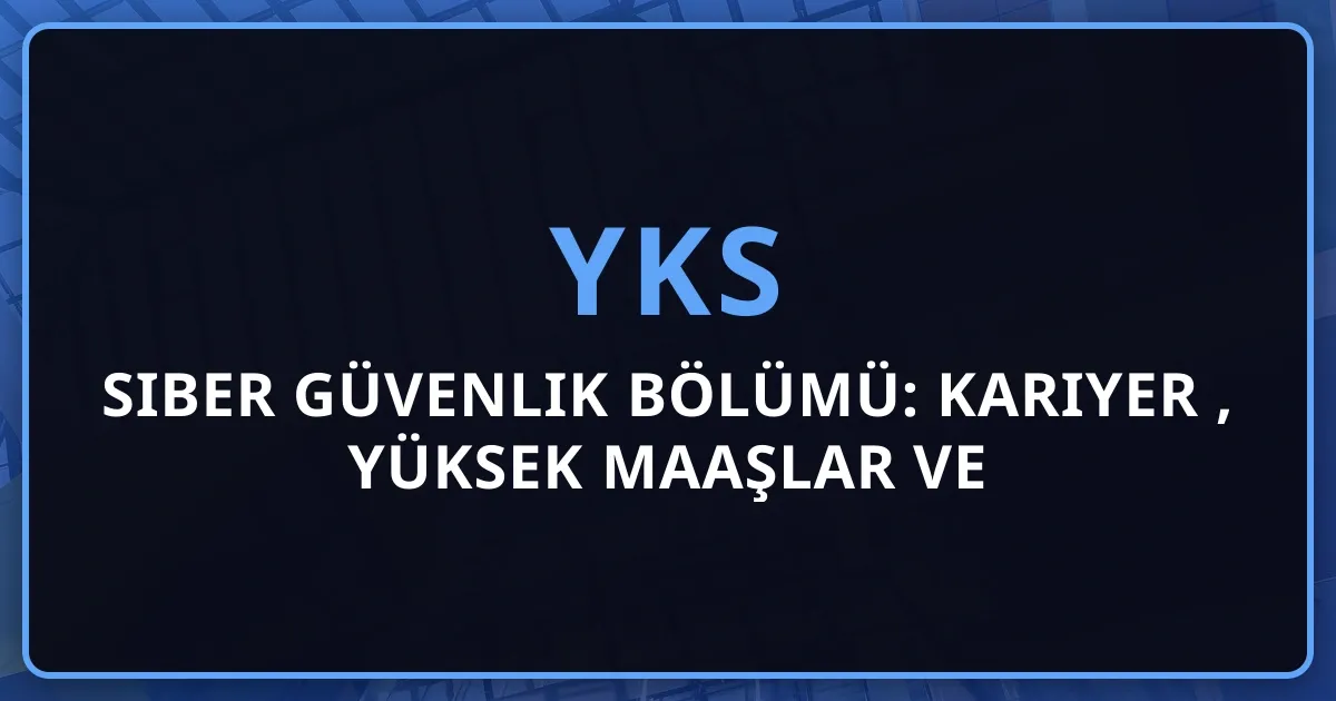 2026 Siber Güvenlik Bölümü: Kariyer Rehberi, Yüksek Maaşlar ve Gelecek Trendleri